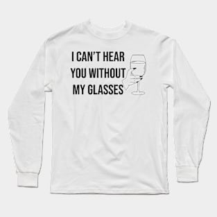 I Can't Hear You Without My Glasses Long Sleeve T-Shirt